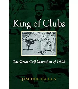 King of Clubs: The Great Golf Marathon of 1938