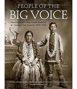 People of the Big Voice: Photographs of Ho-Chunk Families by Charles Van Schaick, 1879-1942