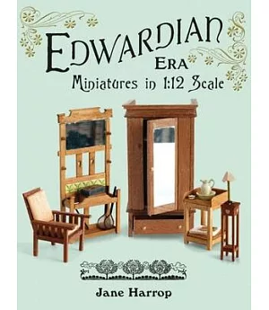 Edwardian Era: Miniatures in 1:12 Scale