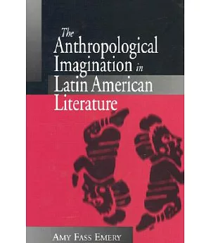 The Anthropological Imagination in Latin American Literature