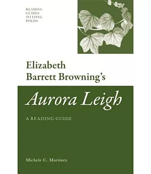 Elizabeth Barrett Browning’s Aurora Leigh: A Reading Guide