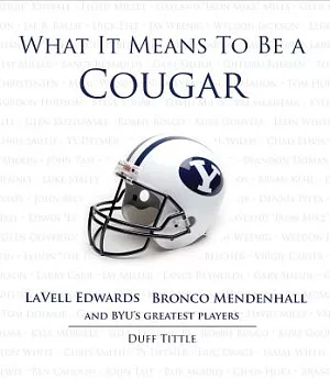 What It Means to Be a Cougar: Lavell Edwards, Bronco Mendenhall and BYU’s Greatest Players