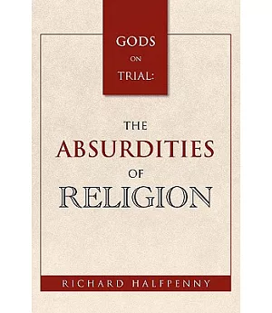 Gods on Trial: The Absurdities of Religion