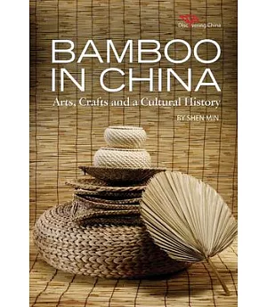 Bamboo in China: Arts, Crafts and a Cultural History