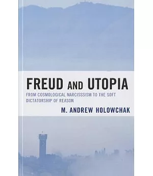 Freud and Utopia: From Cosmological Narcissism to the Soft Dictatorship of Reason