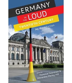 Germany in the Loud Twentieth Century: An Introduction