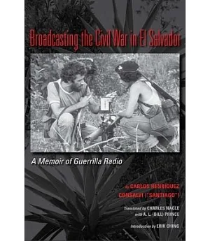 Broadcasting the Civil War in El Salvador: A Memoir of Guerrilla Radio