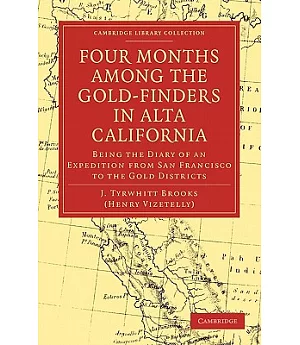 Four Months Among the Gold-Finders in Alta California: Being the Diary of an Expedition from San Francisco to the Gold Districts