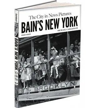 Bain’s New York: The City in News Pictures 1900-1925