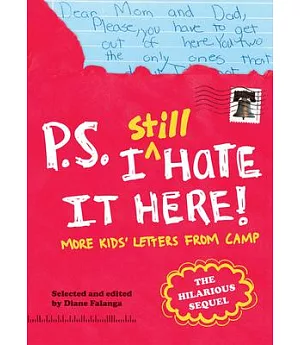 P.s. I Still Hate It Here: More Kids’ Letters from Camp