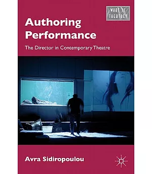 Authoring Performance: The Director in Contemporary Theatre