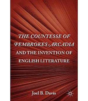 The Countesse of Pembrokes Arcadia and the Invention of English Literature