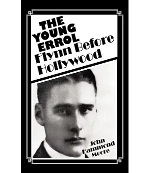 The Young Errol: Flynn Before Hollywood