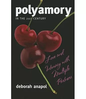 Polyamory in the Twenty-First Century: Love and Intimacy With Multiple Partners