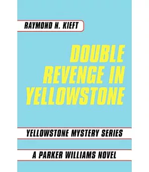 Double Revenge in Yellowstone: Yellowstone Mystery Series a Parker Williams Novel