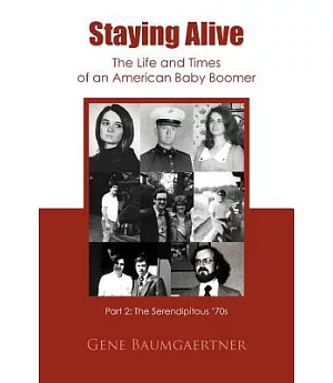 Staying Alive—the Life and Times of an American Baby Boomer: The Serendipitous ’70s