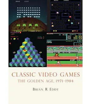 Classic Video Games: The Golden Age 1971-1984