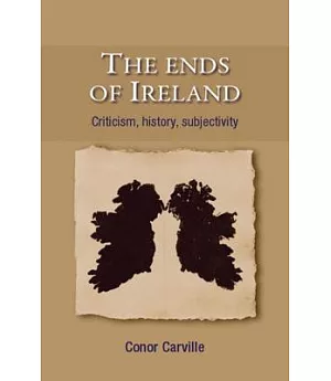 The Ends of Ireland: Criticism, History, Subjectivity