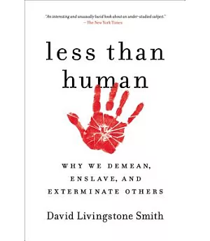 Less Than Human: Why We Demean, Enslave, and Exterminate Others