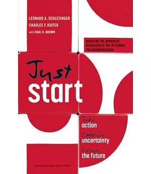 Just Start: Take Action, Embrace Uncertainty, Create the Future