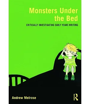 Monsters Under the Bed: Critically Investigating Early Years Writing