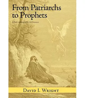 From Patriarchs to Prophets: A Poetic Anthology of the Old Testament