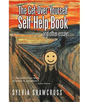 The Get-Over-Yourself Self-Help Book and Other Essays: The Collected Works of a Misunderstood Curmudgeon