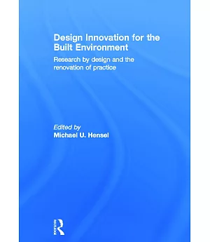 Design Innovation for the Built Environment: Research by Design and the Renovation of Practice