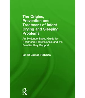 The Origins, Prevention and Treatment of Infant Crying and Sleeping Problems: An Evidence-Based Guide for Healthcare Professiona