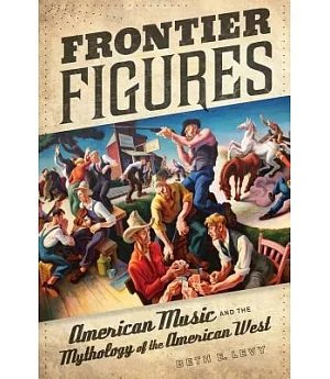 Frontier Figures: American Music and the Mythology of the American West