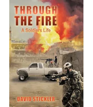 Through the Fire: A Soldiers Life