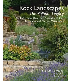 Rock Landscapes: The Pulham Legacy: Rock Gardens, Grottoes, Ferneries, Follies, Fountains and Garden Ornaments