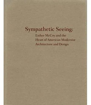 Sympathetic Seeing: Esther McCoy and the Heart of American Modernist Architecture and Design