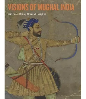 Visions of Mughal India: The Collection of Howard Hodgkin