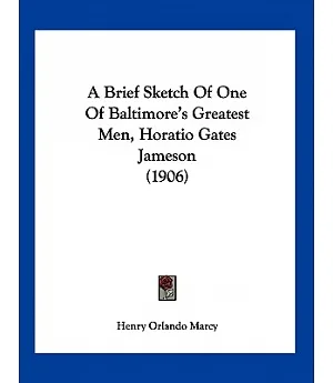 A Brief Sketch of One of Baltimore’s Greatest Men, Horatio Gates Jameson, M.D.