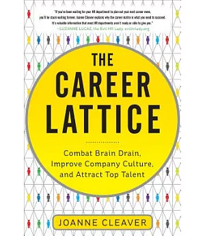 The Career Lattice: Combat Brain Drain, Improve Company Culture, and Attract Top Talent