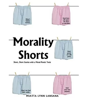 Morality Shorts: Short, Short Stories With a Moral Poetic Twist