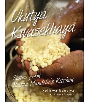 Ukutya Kwasekhaya: Tastes from Nelson Mandela’s Kitchen