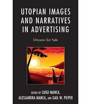 Utopian Images and Narratives in Advertising: Dreams for Sale