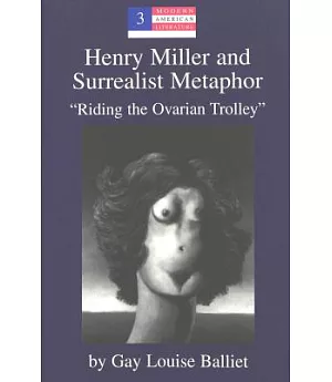 Henry Miller and Surrealist Metaphor: ”Riding the Ovarian Trolley”