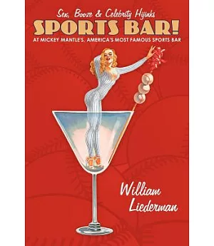 Sports Bar!: Sex, Booze & Celebrity Hijinks at Mickey Mantle’s, America’s Most Famous Sport Bar