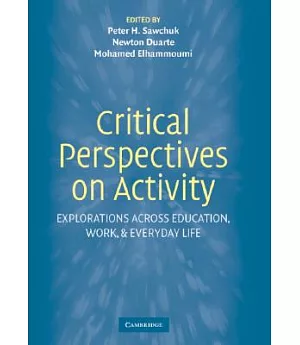 Critical Perspectives On Activity: Explorations Across Education, Work, And Everyday Life