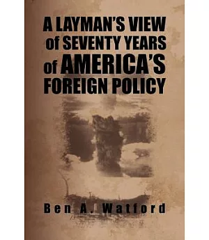 A Layman’s View of Seventy Years of America’s Foreign Policy