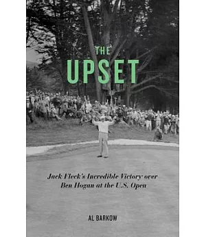 The Upset: Jack Fleck’s Incredible Victory over Ben Hogan at the U.S. Open