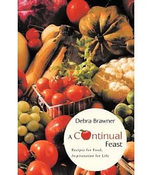 A Continual Feast: Recipes for Food, Inspiratation for Life