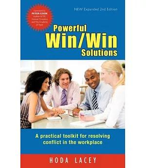 Powerful Win Win Solutions: A Practical Toolkit for Resolving Conflict in the Workplace