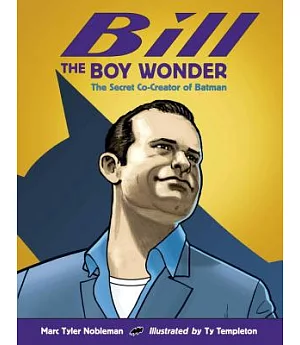 Bill the Boy Wonder: The Secret Co-Creator of Batman