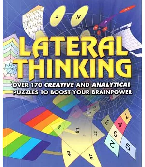 Lateral Thinking: Over 170 Creative And Analytical Puzzles To Boost Your Brainpower