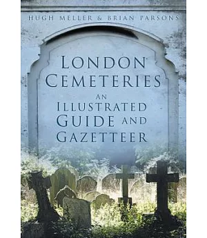 London Cemeteries: An Illustrated Guide and Gazetteer