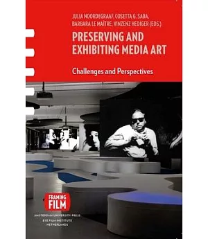 Preserving and Exhibiting Media Art: Challenges and Perspectives